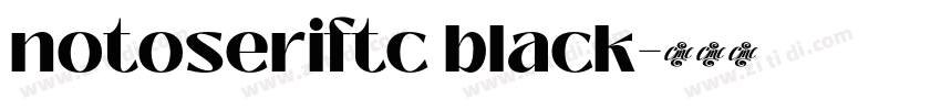 notoseriftc black字体转换